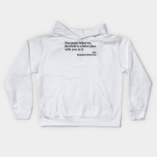 Dear Person Behind Me The World is a Better Place With You In It Kids Hoodie